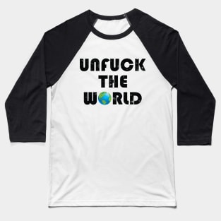 Unfuck the world Baseball T-Shirt